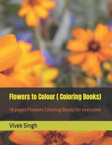 Flowers to Colour ( Coloring Books) Flowers Coloring Book for Adults and kids Beginner-Friendly Empowering Art Activities , on High-Quality ... pages Flowers Coloring Books for everyone