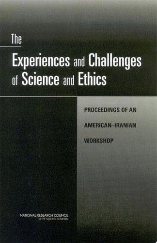 The Experiences and Challenges of Science and Ethics Proceedings of an American-Iranian Workshop