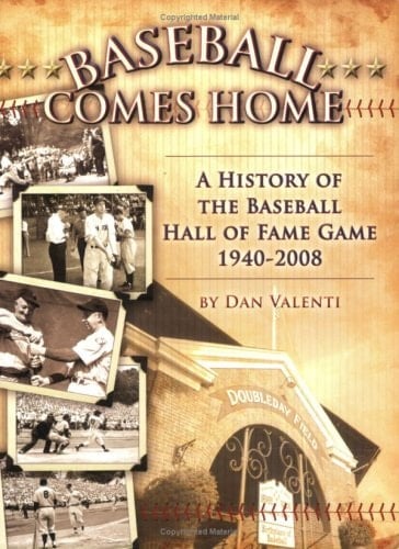 Baseball Comes Home A History of the Baseball Hall of Fame Game 1940-2008