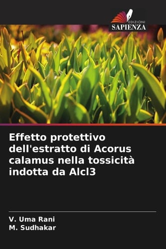 Effetto protettivo dell'estratto di Acorus calamus nella tossicità indotta da Alcl3 (Italian Edition)