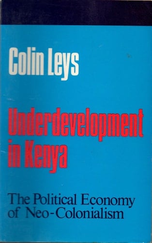Underdevelopment in Kenya The Political Economy of Neo-colonialism, 1964-1971