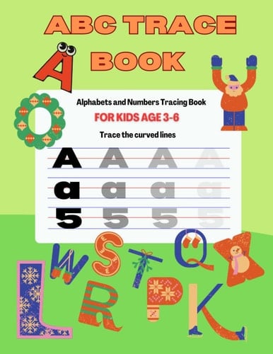 ABC Trace Book For Kids Age 3-6: Alphabets and Number Tracing Book