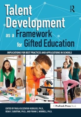 Talent Development As a Framework for Gifted Education Implications for Best Practices and Applications in Schools