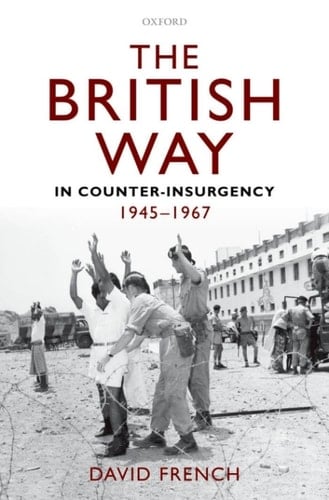 The British Way in Counter-Insurgency, 1945-1967