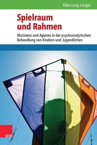 Spielraum und Rahmen Abstinenz und Agieren in der psychoanalytischen Behandlung von Kindern und Jugendlichen