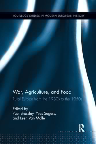 War, Agriculture, and Food Rural Europe from the 1930s to the 1950s