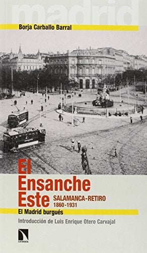 El ensanche este Salamanca-Retiro 1860-1931 : el Madrid burgués