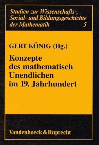 Konzepte des mathematischen Unendlichen im 19. Jahrhundert (Studien zur Wissenschafts-, Sozial- und Bildungsgeschichte der Mathematik) (German Edition)