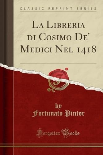 La Libreria Di Cosimo De' Medici Nel 1418 (Classic Reprint)