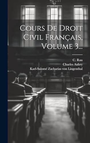 Cours De Droit Civil Français, Volume 3...