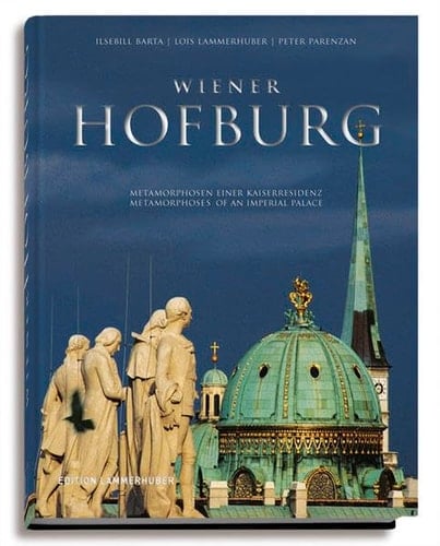 Wiener Hofburg Metamorphosen einer Kaiserresidenz