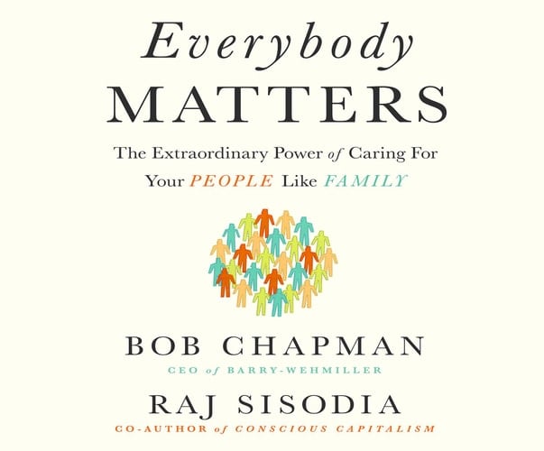 Everybody Matters: The Extraordinary Power of Caring for Your People Like Family (ISSN)