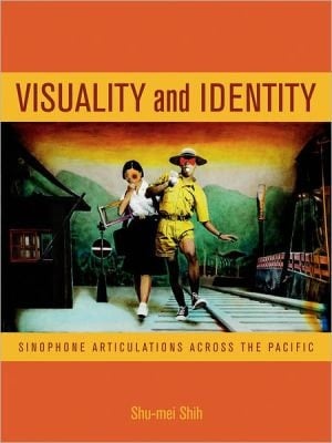 Visuality and Identity Sinophone Articulations Across the Pacific