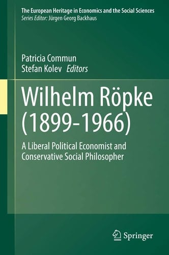 Wilhelm Röpke (1899–1966) A Liberal Political Economist and Conservative Social Philosopher