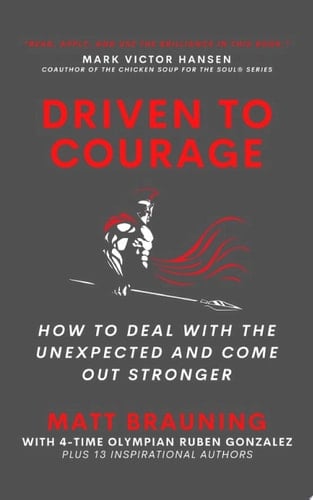 Driven To Courage How to Deal With The Unexpected and Come Out Stronger