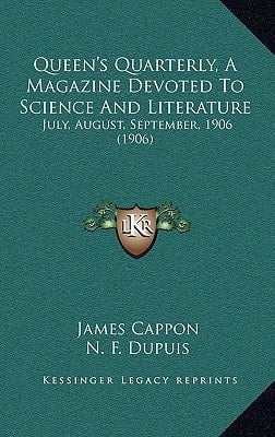 Queen's Quarterly, A Magazine Devoted To Science And Literature: July, August, September, 1906 (1906)