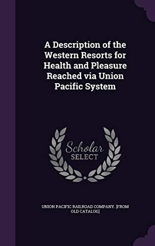 A Description of the Western Resorts for Health and Pleasure Reached Via Union Pacific System