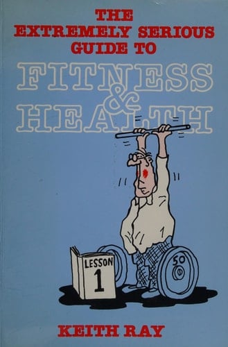 The Extremely Serious Guide to Fitness & Health