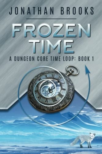 Frozen Time: A Dungeon Core Time Loop (Time Core)