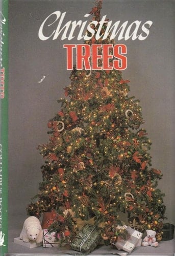 Christmas Trees Choose, Maintain, and Decorate the Perfect Tree