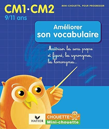 Améliorer son vocabulaire CM1-CM2 Maîtriser les sens propre et figuré, les synonymes, les homonymes...
