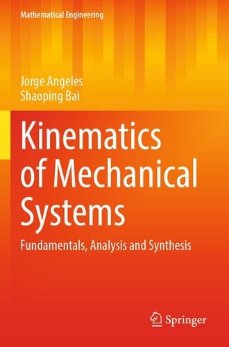 Kinematics of Mechanical Systems Fundamentals, Analysis and Synthesis