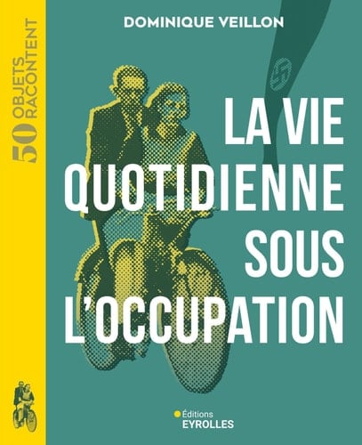 La vie quotidienne sous l'Occupation 1939-1945