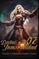 Desde Callejuela Hasta Trono Destino Divino a la Inmortalidad 2: Transformación en el Arma Espiritual