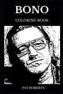 Bono Coloring Book Legendary U2 Frontman and Famous Irish Culture Icon, Acclaimed Philantropist and Rock'nRoll Star Inspired Adult Coloring Book