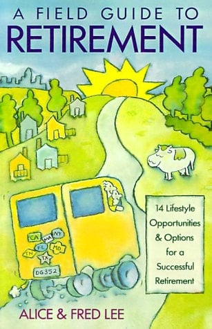 A Field Guide to Retirement 14 Lifestyle Opportunities and Options for a Successful Retirement