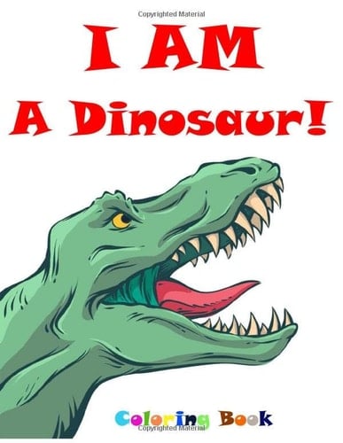 I AM A DINOSAUR !: COLORING BOOK FOR, Realistic Dinosaur Designs For Boys and Girls Aged 6-12