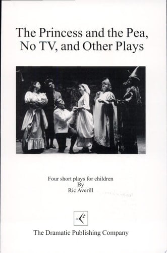 The Princess and the Pea, No TV, and Other Plays Four Short Plays for Children