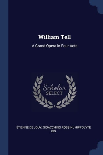 William Tell A Grand Opera in Four Acts