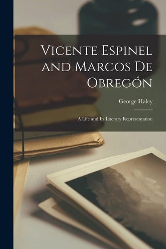 Vicente Espinel and Marcos De Obregón; a Life and Its Literary Representation