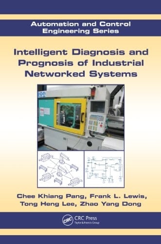 Intelligent Diagnosis and Prognosis of Industrial Networked Systems Automation and Control Engineering Series