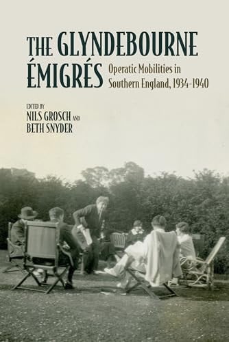 The Glyndebourne Émigrés Operatic Mobilities in Southern England, 1934-1940