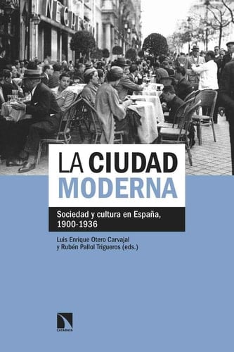 La ciudad moderna sociedad y cultura en España, 1900-1936