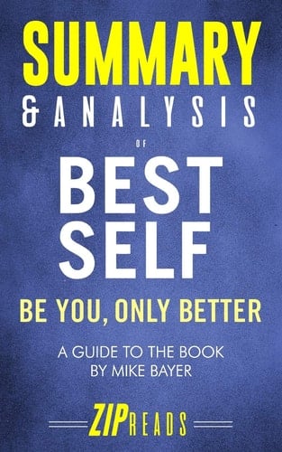 Summary & Analysis of Best Self Be You, Only Better a Guide to the Book by Mike Bayer