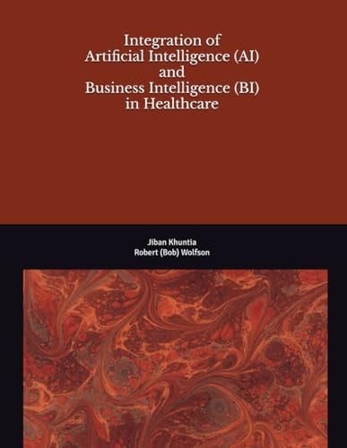 Integration of Artificial Intelligence (AI) and Business Intelligence (BI) in Healthcare