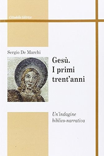 Gesù i primi trent'anni : un'indagine biblico-narrativa