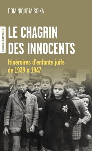 Le chagrin des innocents Itinéraires d'enfants juifs de 1939 à 1947