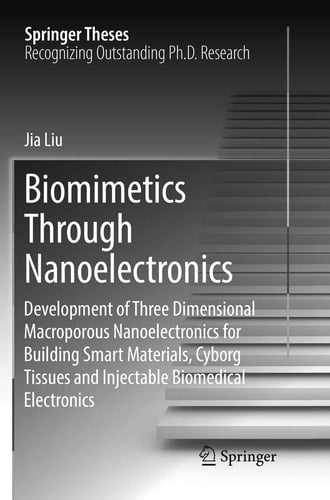 Biomimetics Through Nanoelectronics Development of Three Dimensional Macroporous Nanoelectronics for Building Smart Materials, Cyborg Tissues and Injectable Biomedical Electronics