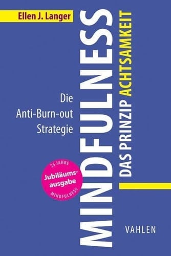 Mindfulness: das Prinzip Achtsamkeit die Anti-Burn-out-Strategie ; 25 Jahre Mindfulness Jubiläumsausgabe
