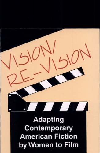 Vision/re-vision Adapting Contemporary American Fiction by Women to Film