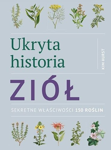 Ukryta historia ziół sekretne właściwości 150 roślin