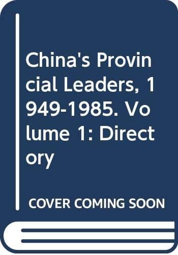 China's Provincial Leaders, 1949-1985. Volume 1: Directory