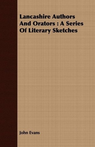 Lancashire Authors and Orators A Series of Literary Sketches