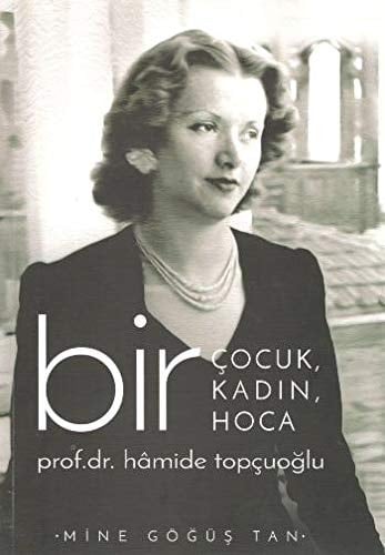 Bir çocuk, bir kadın, bir hoca Prof. Dr. Hâmide Topçuoğlu