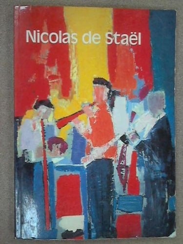 Nicolas de Staël: Paris, Galeries nationales du Grand Palais, 22 May-24 August 1981, London, The Tate Gallery, 7 October-29 November 1981 : an ... d'art moderne, Centre Georges Pompidou, Paris