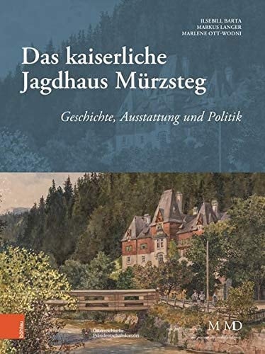 Das kaiserliche Jagdhaus Mürzsteg Geschichte, Ausstattung und Politik